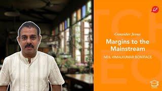 Margins to the Mainstream | Consider Jesus | Neil Vimalkumar Boniface - Speaker & Ministry Director