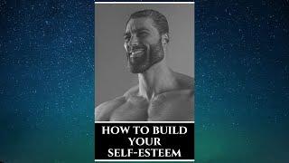 How To Build Your Self Esteem - FULL AUDIOBOOK