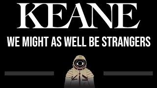 Keane • We Might As Well Be Strangers (CC) (Upgraded Video)  [Karaoke] [Instrumental Lyrics]