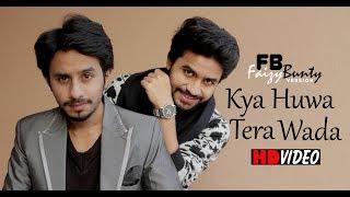 Kya Huwa Tera Wada | Faizy Bunty Rendition | Best Cover of 2019