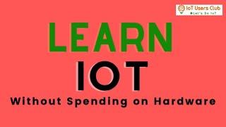 Learn IoT without spending on Hardware