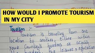 Essay How Would I Promote Tourism in my city/ 400words/ How I would Promote Tourism in my city