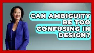 Can Ambiguity Be Too Confusing In Design? - Graphic Design Nerd