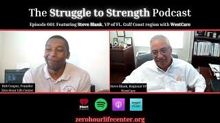Struggle to Strength Podcast: Ep. 001: Featuring Steve Blank, Regional VP w/ WestCare
