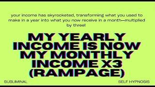 My Yearly Income Is Now My Monthly Income x3 (Rampage)