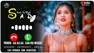 Aa Aa Aa - SAD Background Music | YRKKH - Akshara _ Abhimanyua - Abhira - S-67 - Epi 500 - Star Plus