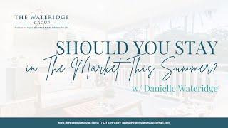 Should I Stay in The Market This Summer?