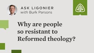 Why are people so resistant to Reformed theology?