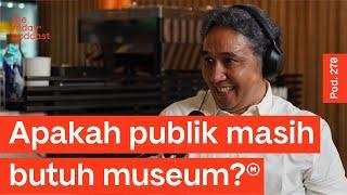 Pod. 270 Hilmar Farid TALKS ABOUT INDONESIA AS THE PIONEER OF CULTURAL HERITAGE