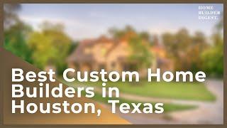 The Best Custom Home Builders in Houston, Texas