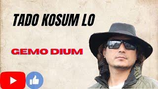 Tado Kosum Lo | Gemo Dium (the Legend) | Galo Songs | Contemporary Hits of All Time | A.P. |