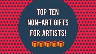 Top Ten Gift Ideas For Artists That AREN’T Art Supplies (And That Won’t Bust Your Budget)!