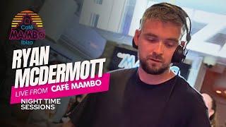 RYAN MCDERMOTT | Live Night time Sessions at Café Mambo Ibiza 2024 | September 6th