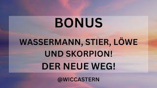 BONUS: WASSERMANN, STIER, LÖWE, SKORPION Tarot | SPECIAL FÜR DIE FIX-STERNZEICHEN! | DER NEUE WEG!