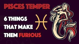 PISCES Temper || 6 Things that Make them Furious