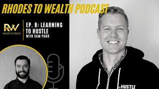 Ep 8: Learning To Hustle - Sam Parr