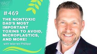 The NonToxic Dad’s Most Important Toxins To Avoid and more - with Warren Phillips! | WA Podcast