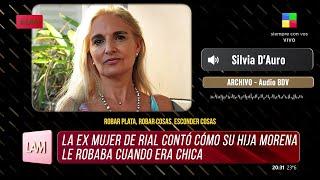  SILVIA D' AURO CONTÓ CÓMO SU HIJA MORENA RIAL LE ROBABA