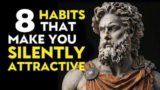 How To Be SILENTLY Attractive - 8 Socially Attractive Habits | STOIC HABITS