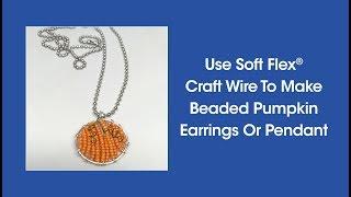 DIY Episode 1:21 - Use Soft Flex Craft Wire To Make Beaded Pumpkin Earrings Or Pendant