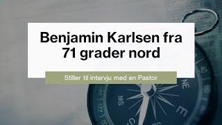 Intervju med 71 grader Benjamin Karlsen