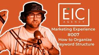 How to Organize Keyword Structure | EIC Marketing Experience | EP 007