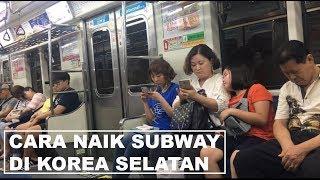 NAIK SUBWAY ( KERETA API BAWAH TANAH ) DI KOREA