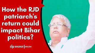 How the RJD patriarch's return could impact Bihar politics? | ETV Bharat