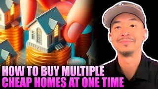 How to Buy Multiple Cheap Homes at One Time