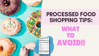 Processed Food Shopping Tips: What to Avoid!!!