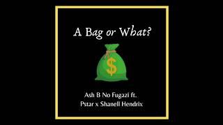 Ash No Fugazi - Waking wit a bag(ft. Pstar x Shanell Hendrix)