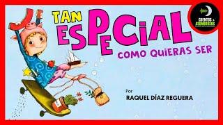 Tan Especial Como Quieras Ser | Raquel Díaz Reguera | Cuentos Para Dormir Asombrosos Infantiles