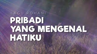 LAGU ROHANI - PRIBADI YANG MENGENAL HATIKU [ LIRIK & COVER ]