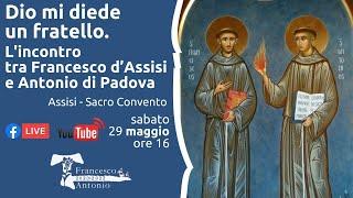 Assisi - Dio mi diede un fratello. L'incontro tra Francesco d’Assisi e Antonio di Padova