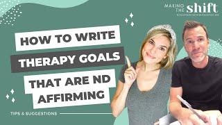 How to Write Neurodiversity Affirming Therapy Goals, Making the Shift, Ep. 29