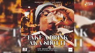 Sir Skarz Charles - Take A Drink (Shot It) | Trinidad