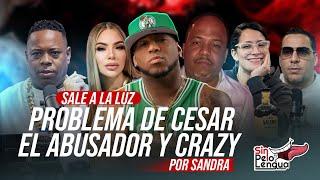 PROBLEMA DE CESAR EL ABUSADOR Y CRAZY POR SANDRA #sinpeloenlalengua