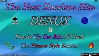 The Best Remixes Hits Denox Hands Up Hit Mix DJ Irek Vol 3 (The Hitmen Style Edition)