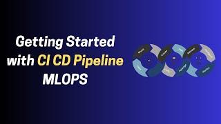 Getting Started with CI/CD Pipeline in MLOps | DevOps Made Easy 