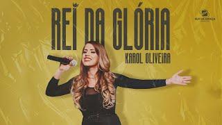 Karol Oliveira - Rei Da Glória | Clipe Oficial