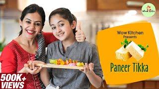 Paneer Tikka | Ft. Zaara  & Anita | Wow Kitchen | Wow Life Recipes