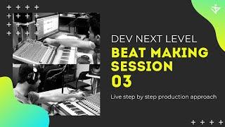 BEAT MAKING Session | Episode - 03 | Dev Next Level | 2020