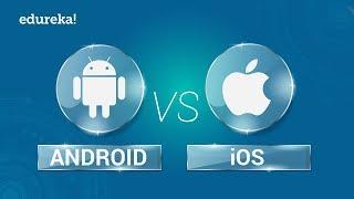 Android vs iOS |  Comparison Between Android and iOS | Mobile App Development Training | Edureka