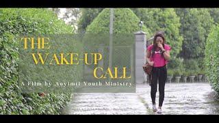 The Wake-up Call (2014) | Full Film | Aoyimti Youth Ministry