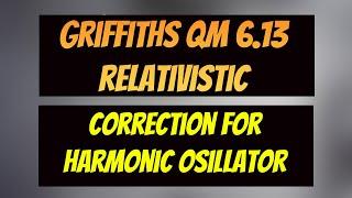 Griffiths QM 6.13 (3d edition) Solution: Relativistic Correction for Quantum Harmonic Oscillator