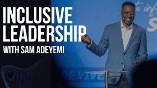 Inclusive Leadership with Sam Adeyemi