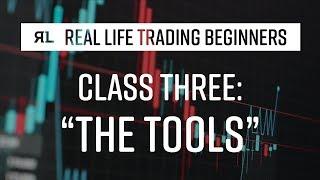 Real Life Trading Beginners Class 3: The Tools