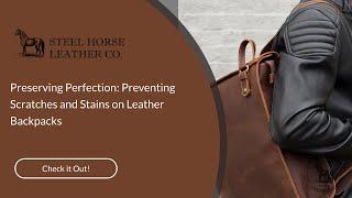 Preserving Perfection: Preventing Scratches and Stains on Leather Backpacks