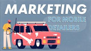 MARKETING for MOBILE DETAILERS