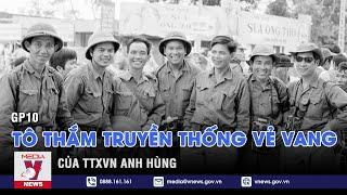 GP10 tô thắm truyền thống vẻ vang của TTXVN anh hùng - VNEWS